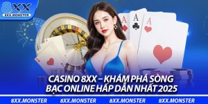 Casino 8XX – Khám Phá Sòng Bạc Online Hấp Dẫn Nhất 2025
