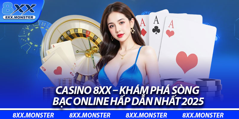 Casino 8XX – Khám Phá Sòng Bạc Online Hấp Dẫn Nhất 2025