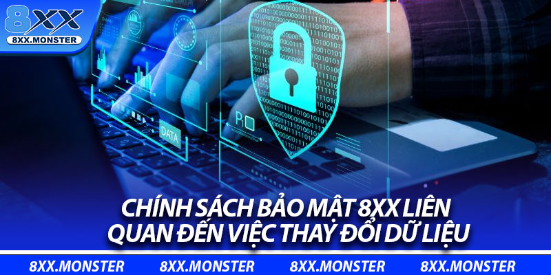Chính Sách Bảo Mật – Cam Kết Bảo Vệ Quyền Lợi Hội Viên 3 Chính sách bảo mật 8XX liên quan đến việc thay đổi dữ liệu