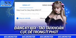 Đăng Ký 8XX - Tạo Tài Khoản Cực Dễ Trong Ít Phút