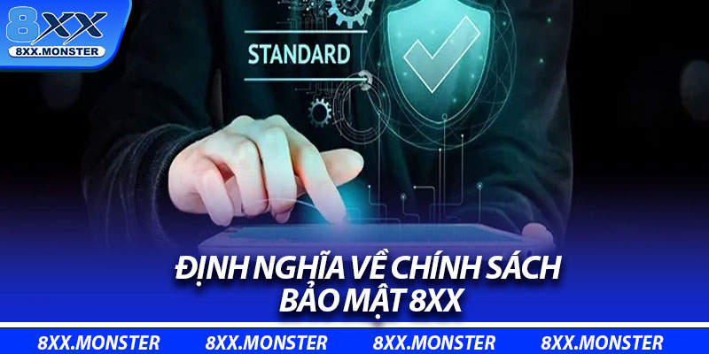 Chính Sách Bảo Mật – Cam Kết Bảo Vệ Quyền Lợi Hội Viên 1 Định nghĩa về chính sách bảo mật 8XX