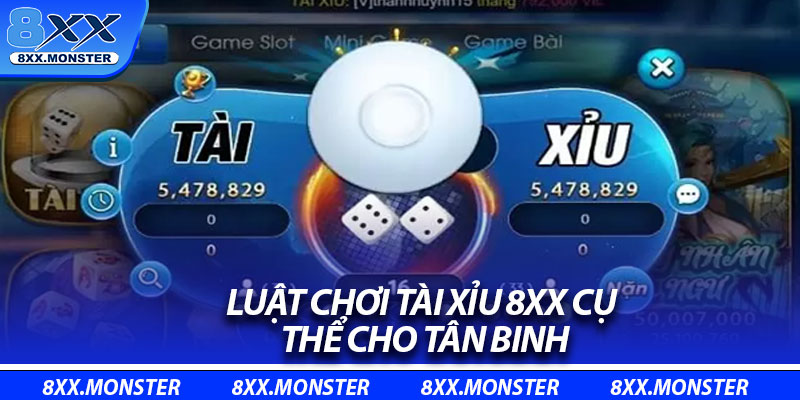 Luật chơi tài xỉu 8XX cụ thể cho tân binh