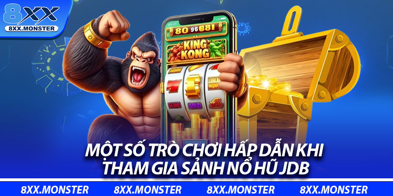 Một số trò chơi hấp dẫn khi tham gia sảnh nổ hũ JDB