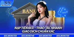Nạp Tiền 8XX – Thao Tác Nhanh, Giao Dịch Chuẩn Xác