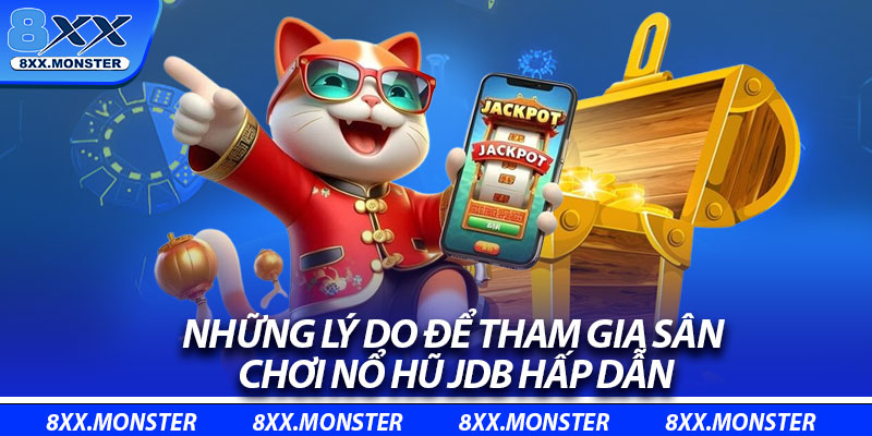 Những lý do để tham gia sân chơi nổ hũ JDB hấp dẫn