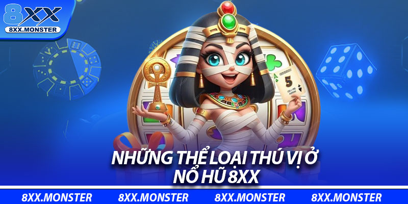 Những thể loại thú vị ở nổ hũ 8XX