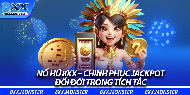 Nổ Hũ 8XX – Chinh Phục Jackpot, Đổi Đời Trong Tích Tắc