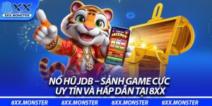 Nổ Hũ JDB – Sảnh Game Cực Uy Tín Và Hấp Dẫn Tại 8XX