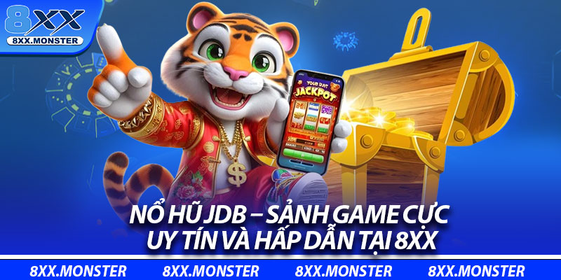Nổ Hũ JDB – Sảnh Game Cực Uy Tín Và Hấp Dẫn Tại 8XX