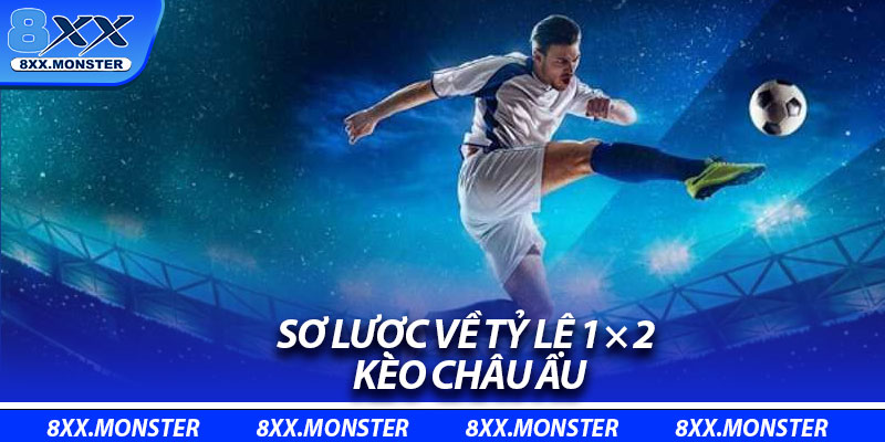 Sơ lược về tỷ lệ 1 × 2 – kèo châu Âu