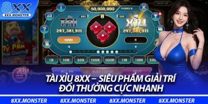 Tài Xỉu 8XX –  Siêu Phẩm Giải Trí, Đổi Thưởng Cực Nhanh