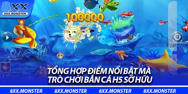 Tổng hợp điểm nổi bật mà trò chơi bắn cá H5 sở hữu