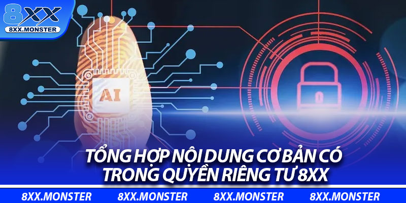 Quyền Riêng Tư 8XX – Bảo Mật Thông Tin, Giữ Niềm Tin Người Chơi 2 Tổng hợp nội dung cơ bản có trong quyền riêng tư 8XX