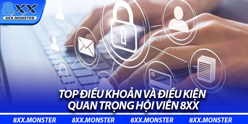 Điều Khoản Và Điều Kiện – Hiểu Rõ Để Quyền Lợi Được Đảm Bảo 2 Top điều khoản và điều kiện quan trọng hội viên 8XX